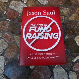 The End Of Fundraising By Jason Saul Hardcover Book
